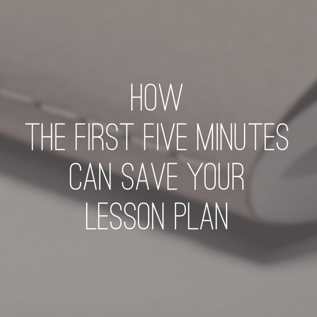 How the first five minutes can save your lesson plan