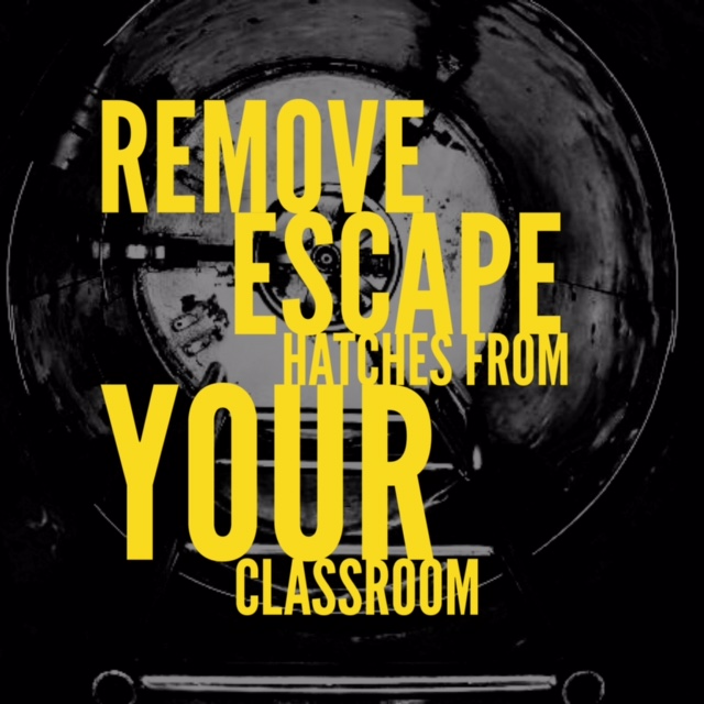 Remove Escape Hatches from Your Classroom