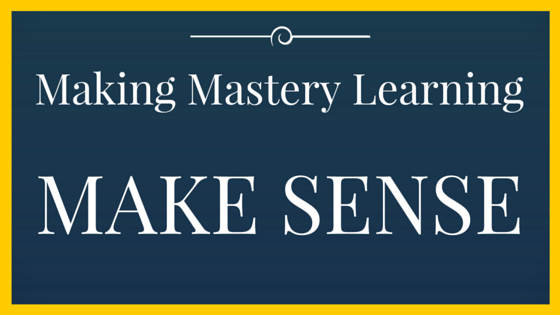 Mastery Learning - Making it Make Sense