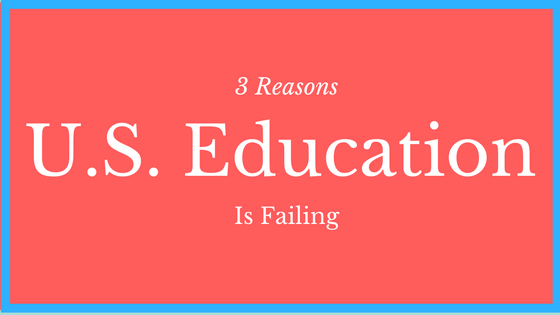 3 Reasons U.S. Education is Failing and How Mastery-Based Learning Can Fix It
