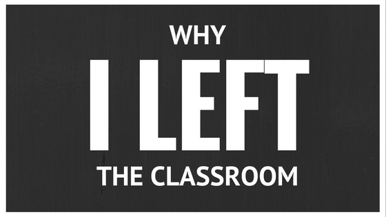 Why I Left the Classroom