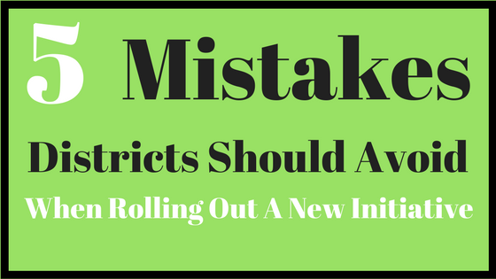 5 Mistakes Districts Should Avoid When Rolling Out A New Initiative