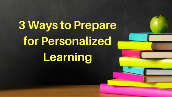 3 Ways to Prepare for Personalized Learning