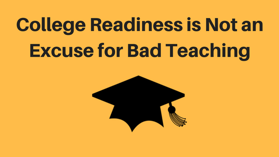 College Readiness is Not an Excuse for Bad Teaching