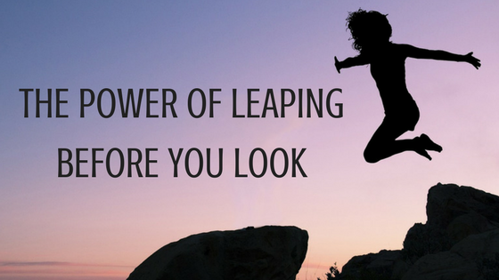 The Power of Leaping Before You Look as A Teacher