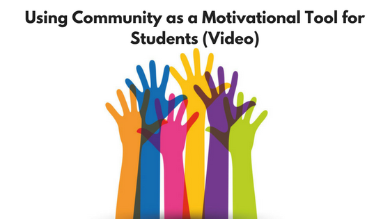 Using Community as a Motivational Tool for Students (Video)