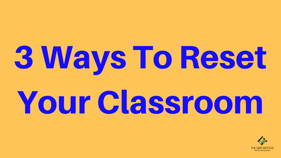 3 Ways To Reset Your Classroom