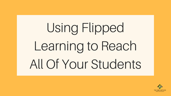 Using Flipped Learning to Reach All Of Your Students