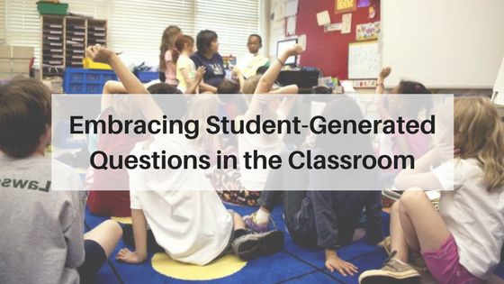 Embracing Student-Generated Questions in the Classroom