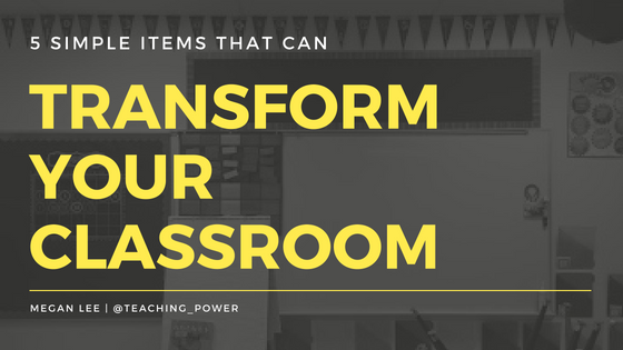 5 Simple Items That Can Transform Your Classroom