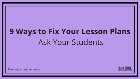9 Ways to Fix Your Lesson Plans - Ask Your Students