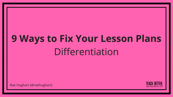 9 Ways to Fix Your Lesson Plans - Differentiation