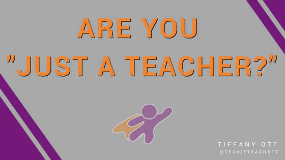 Are You Just A Teacher?