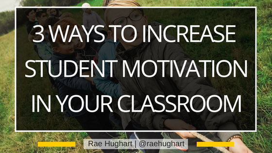 3 Ways to Increase Student Motivation In Your Classroom