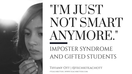 I'm just not smart anymore - Imposter Syndrome and Gifted students