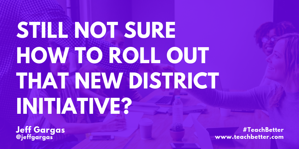 Still Not Sure how to Roll Out That New District Initiative_