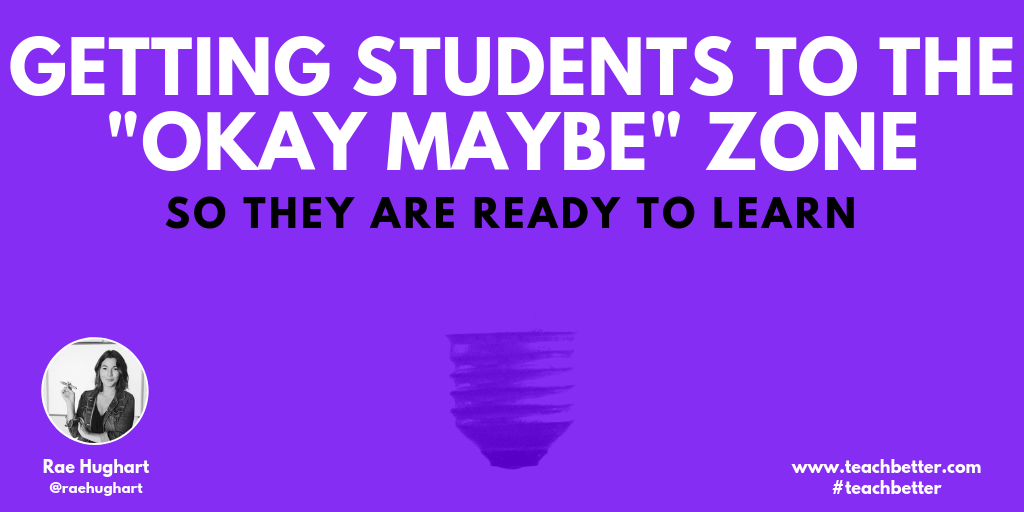 Getting Students to the "Ok Maybe" Zone So They Are Ready to Learn