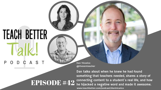 Listen to episode 42 of the teach better talk podcast with Dan Tricarico - The Zen Teacher