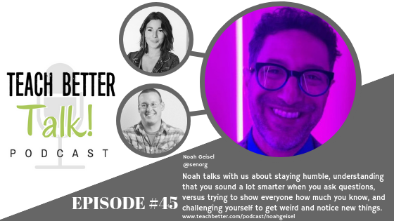 Listen to episode 45 of the Teach Better Talk Podcast.