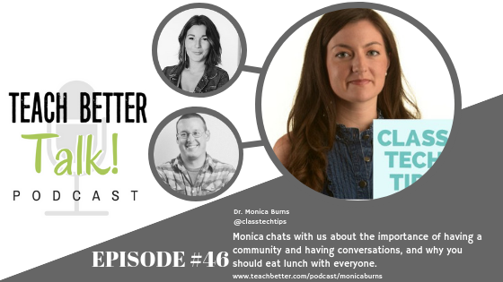 Listen to episode 46 of the Teach Better Talk Podcast with Monica Burns
