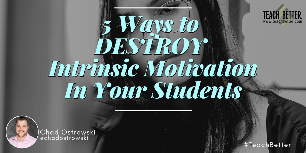 5 Ways to DESTROY Intrinsic Motivation in Your Students