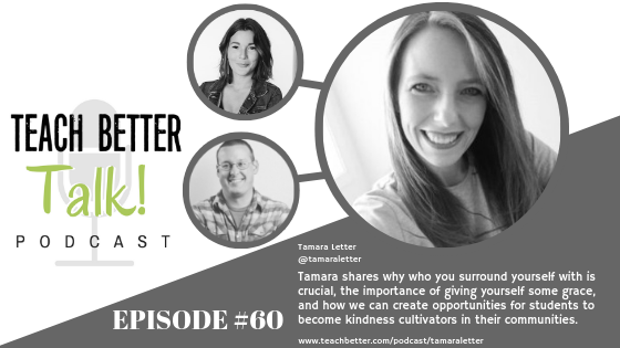 Listen to episode #60 of the Teach Better Talk Podcast with Tamara Letter