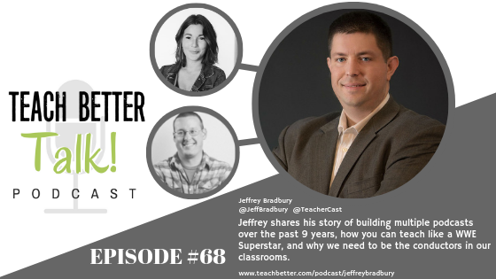 Listen to episode 68 of the Teach Better Talk Podcast with Jeffrey Bradbury