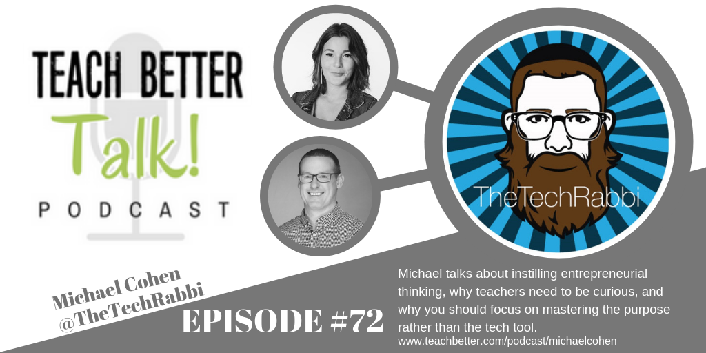 Listen to episode 72 of the Teach Better Talk Podcast with The Tech Rabbi Michael Cohen