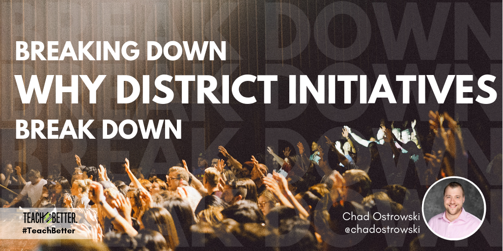 Breaking Down Why District Initiatives Break Down - Chad Ostrowski