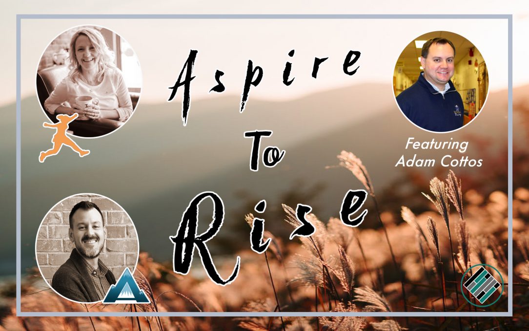 Joshua Stamper, Sarah Johnson, Adam Cottos, Aspire to RISE, #AspireLead, Aspire: The Leadership Development Podcast
