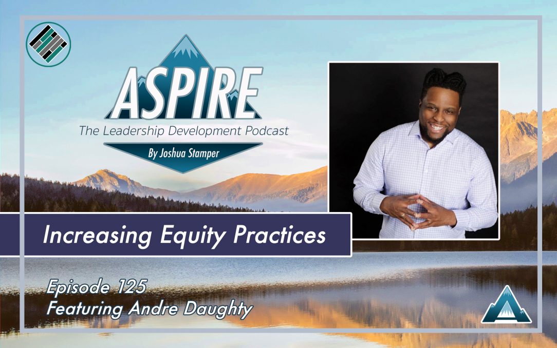 Andre Daughty, Joshua Stamper, Aspire: The leadership Development Podcast, #AspireLead