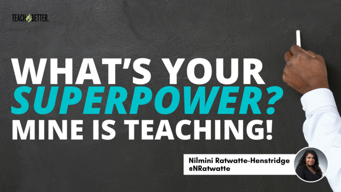 What's Your Superpower? Mine Is Teaching! - Teach Better