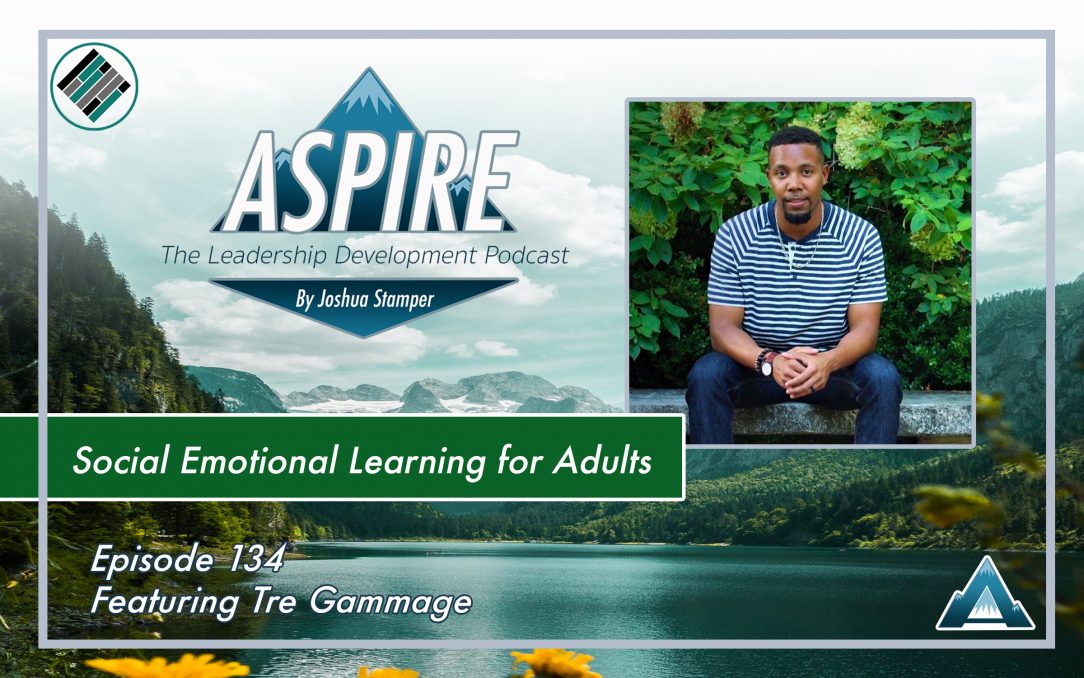 Aspire Podcast, Aspire: The Leadership Development Podcast, #AspireLead, Joshua Stamper, Tre Gammage, Teach Better