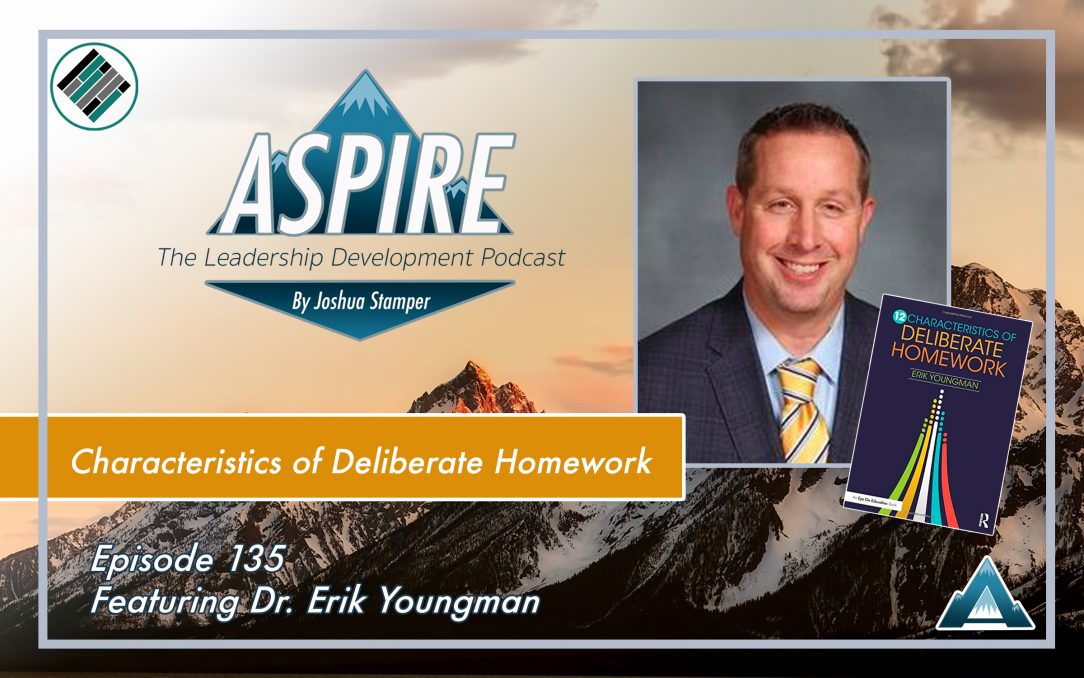 Joshua Stamper, Erik Youngman, 12 Characteristics of Deliberate Homework, Aspire: The Leadership Development Podcast, Teach Better