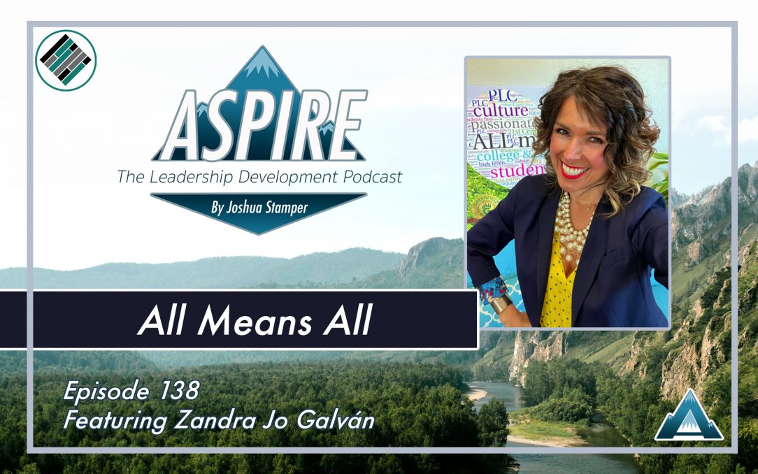 Joshua Stamper, Zandra Jo Galvan, Aspire: The Leadership Development Podcast, #AspireLead, Teach Better
