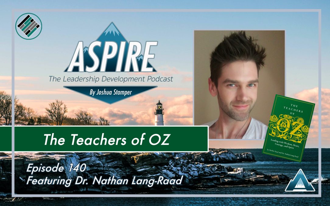 Joshua Stamper, Aspire: The Leadership Development Podcast, Nathan Lang Raad, The teachers of OZ, #AspireLead