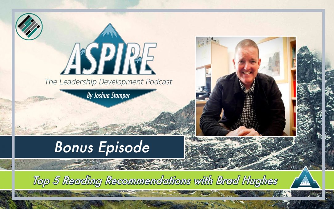 Joshua Stamper, Brad Hughes, Aspire: The Leadership Development Podcast