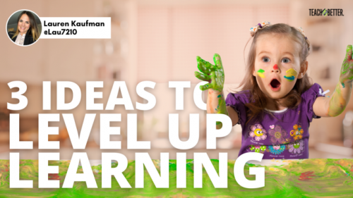 3 Ideas To Level Up Learning - Teach Better