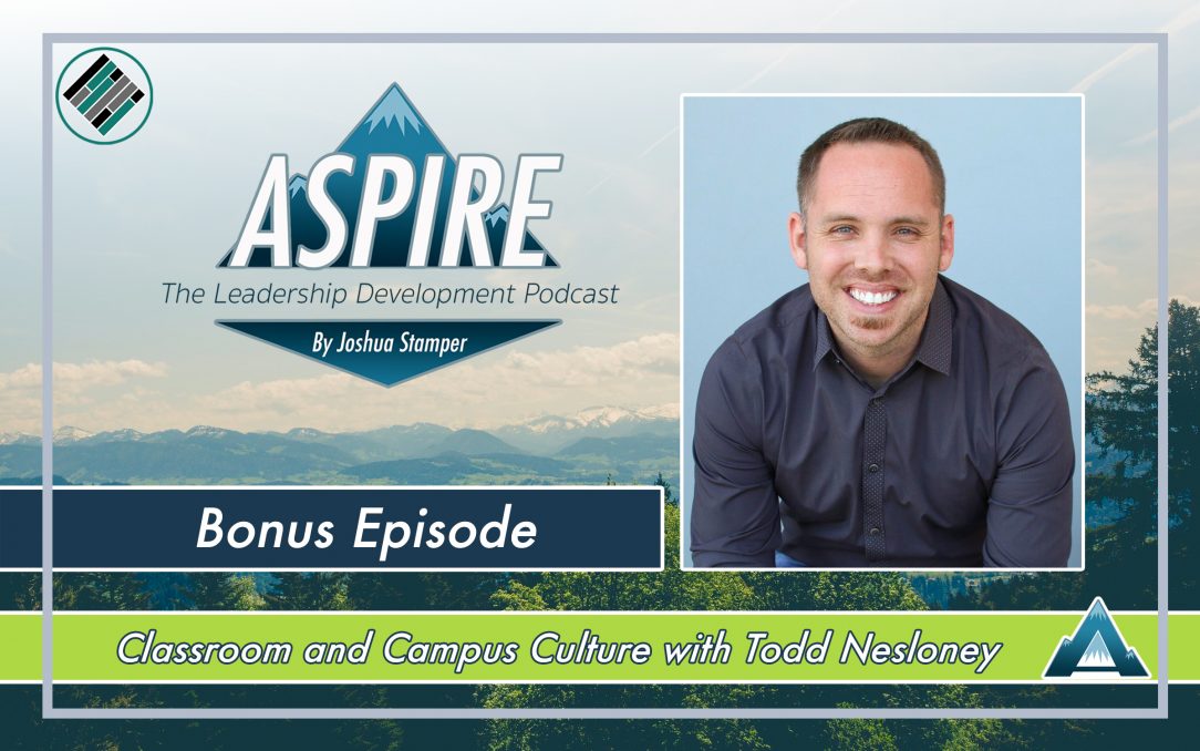 Joshua Stamper, Todd Nesloney, Aspire: The Leadership Development Podcast, #AspireLead, Campus Culture