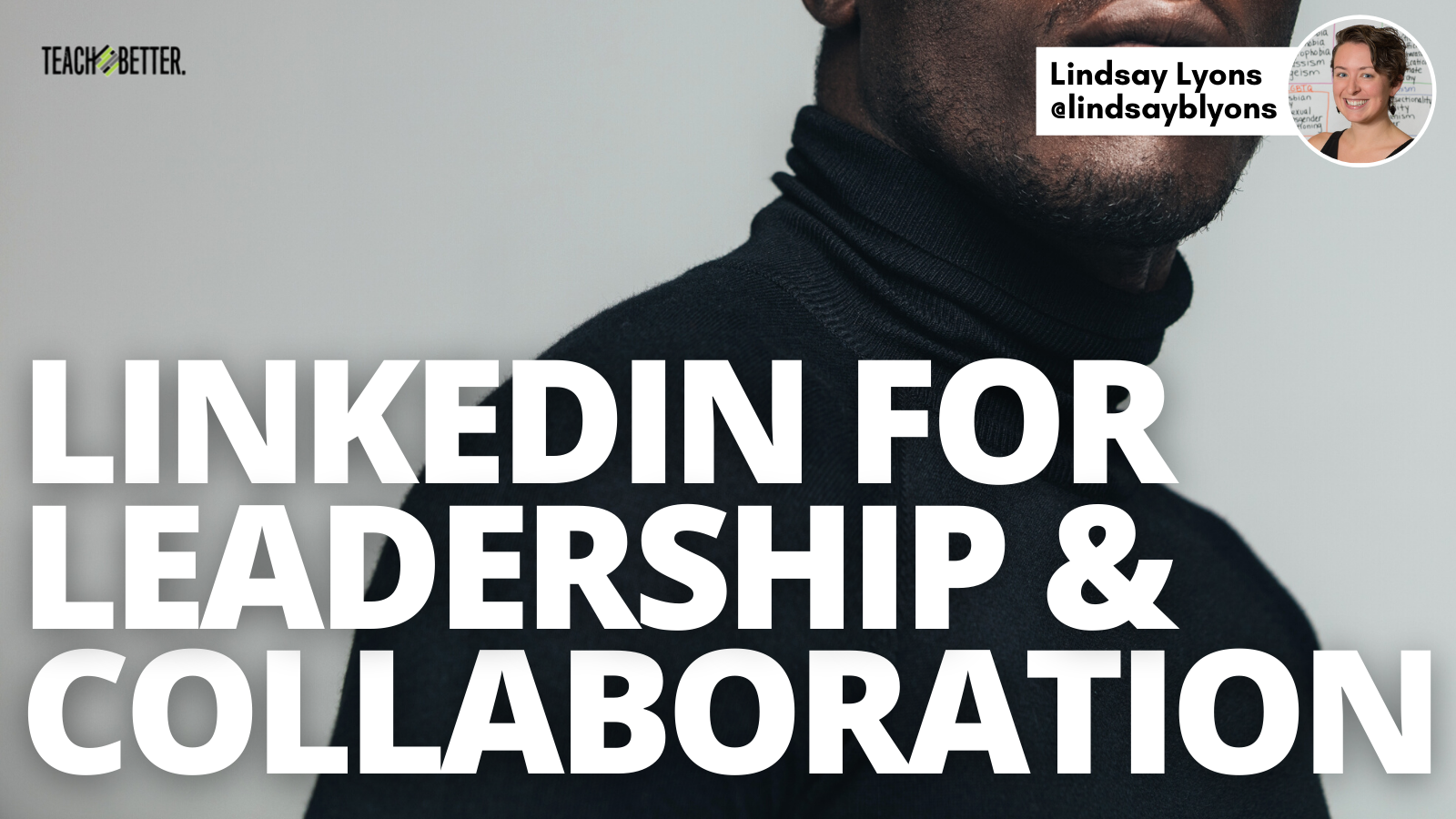 LinkedIn for Leadership and Collaboration Teach Better