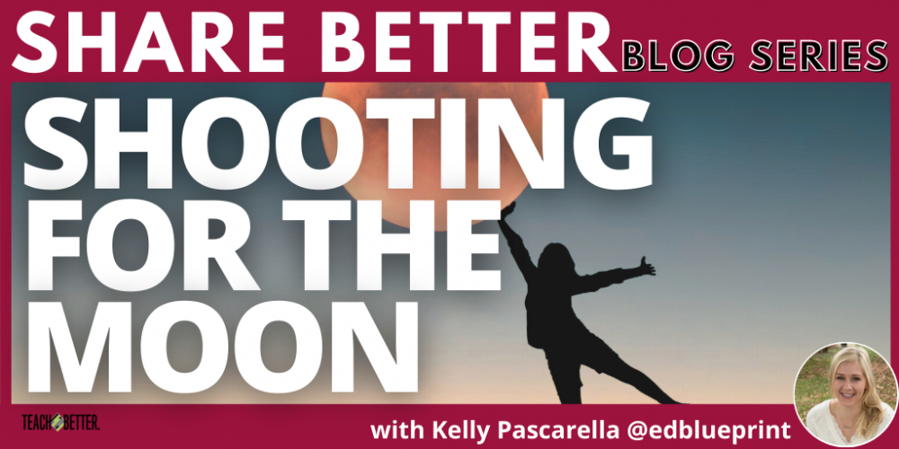 Shooting for the Moon - Teach Better