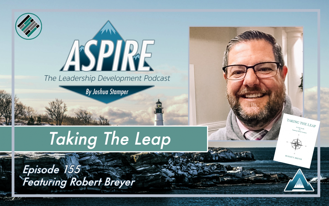 Joshua Stamper, Robert Breyer, Taking the Leap, Aspire: The Leadership Development Podcast, Teach Better