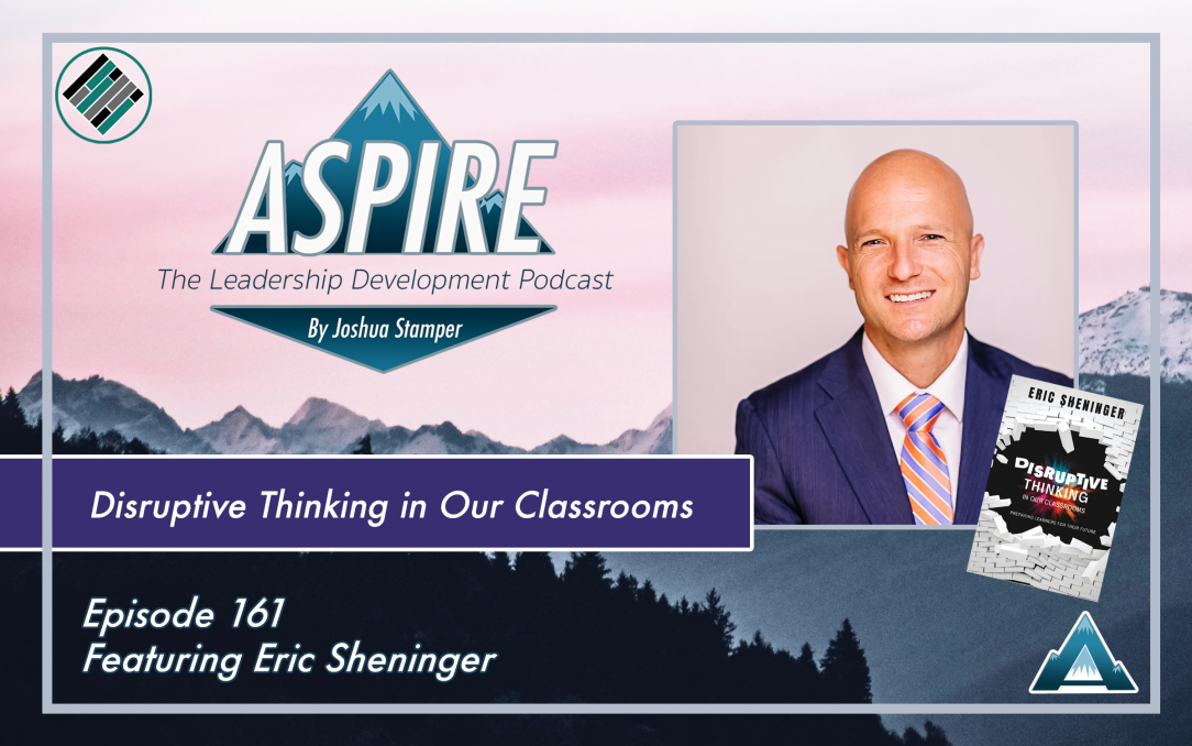 Eric Sheninger, Joshua Stamper, Aspire: The Leadership Development Podcast, Design Thinking, Teach Better, #AspireLead