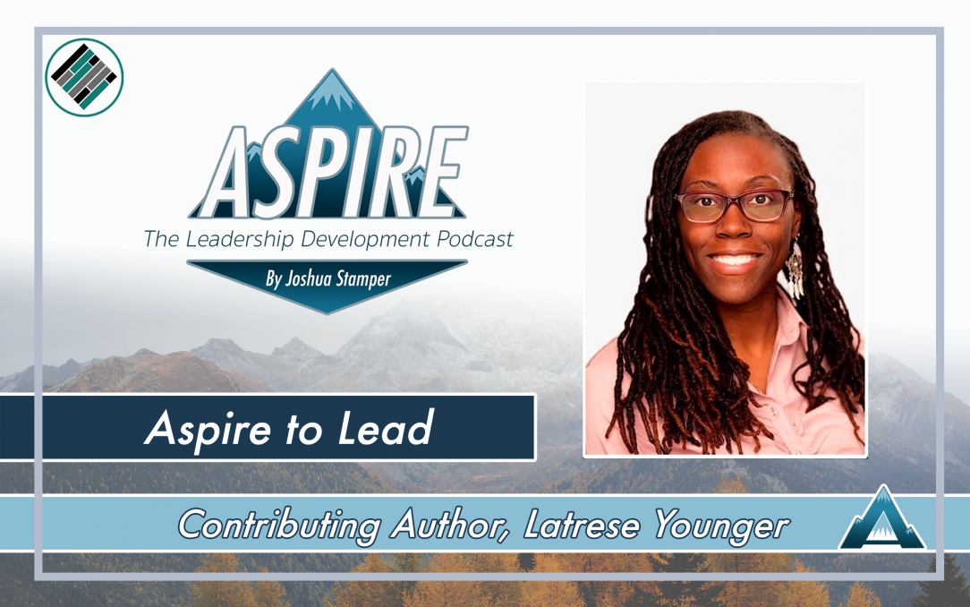 Aspire to Lead, Joshua Stamper, Latrese Younger, Aspire: The Leadership Development Podcast