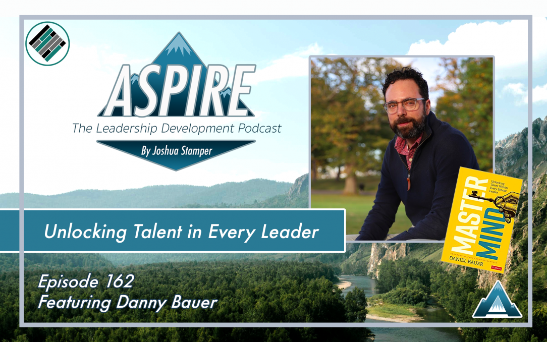 Danny Bauer, Daniel Bauer, Joshua Stamper, Aspire: The Leadership Development Podcast, Teach Better, #AspireLead , Better Leaders Better Schools, Mastermind