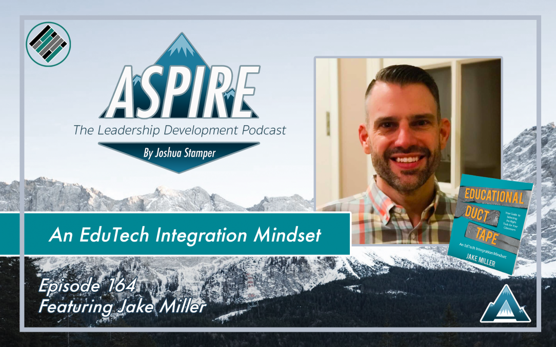 Jake Miller, Joshua Stamper, Aspire: The Leadership Development Podcast, #AspireLead, Teach Better, Educational Duct Tape
