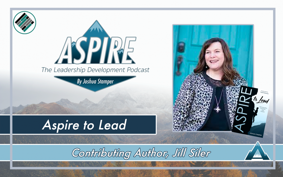 Aspire to Lead, Jill Siler, Joshua Stamper, Aspire: The Leadership Development Podcast, #AspireLead, Teach Better