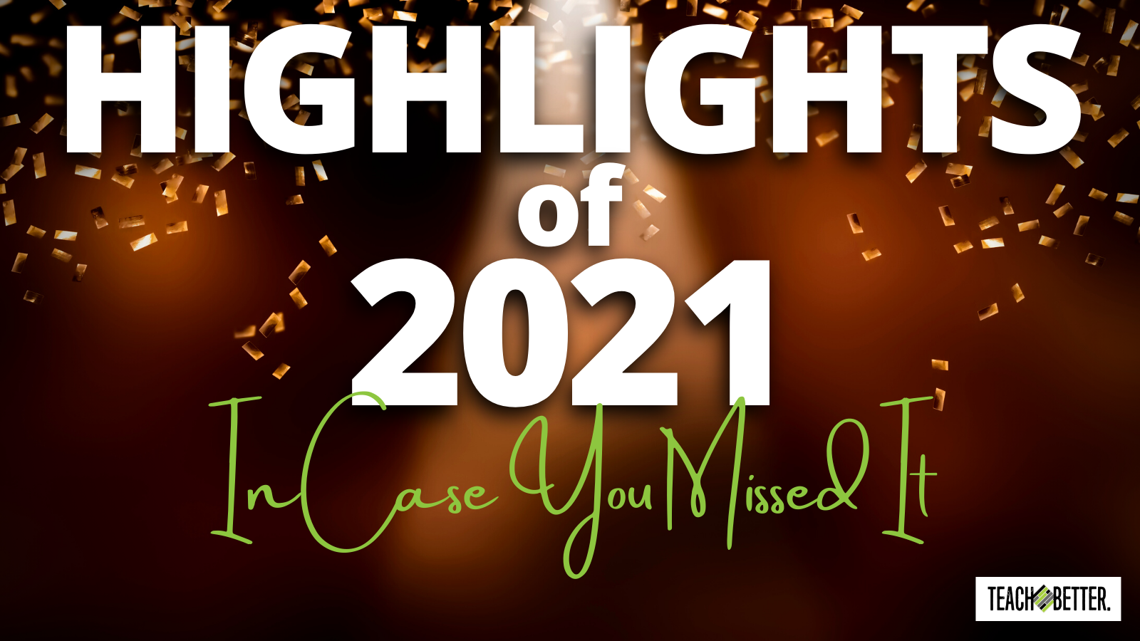 Highlights Of 2021 In Case You Missed It Teach Better Highlights Of 2021 In Case You Missed It Teach Better