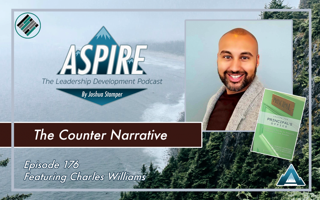 Charles Williams, Joshua Stamper, The Counter Narrative, Teach Better, Aspire to Lead, Aspire: The Leadership Development Podcast