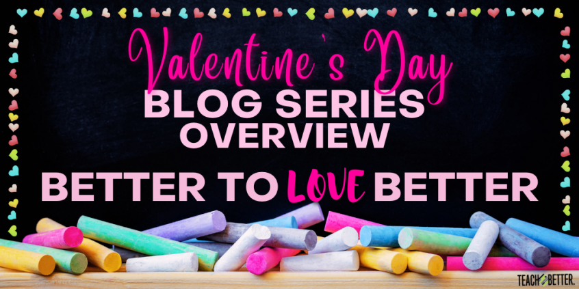 Better to Love Better: Valentine's Day Blog Series - Teach Better